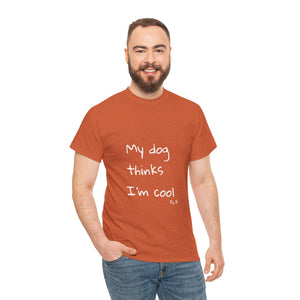 My Dog Thinks I'm Cool Tee