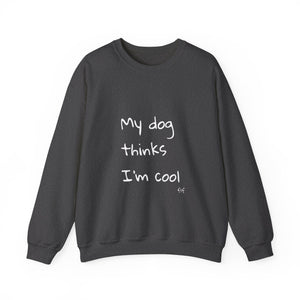 My Dog Thinks I'm Cool Sweat