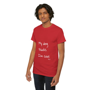 My Dog Thinks I'm Cool Tee