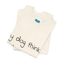 Load image into Gallery viewer, My Dog Thinks I'm Cool Tee
