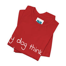 Load image into Gallery viewer, My Dog Thinks I'm Cool Tee
