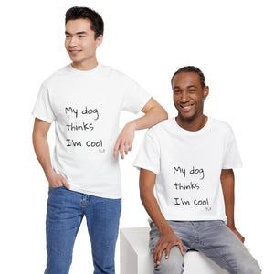 My Dog Thinks I'm Cool Tee