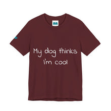 Load image into Gallery viewer, My Dog Thinks I'm Cool Tee
