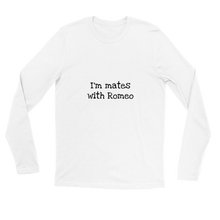 Load image into Gallery viewer, I&#39;m mates with Romeo Long Sleeve Tee
