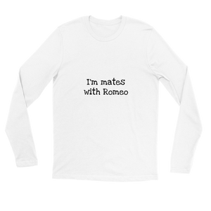 I'm mates with Romeo Long Sleeve Tee