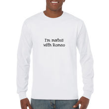 Load image into Gallery viewer, I&#39;m mates with Romeo Long Sleeve Tee
