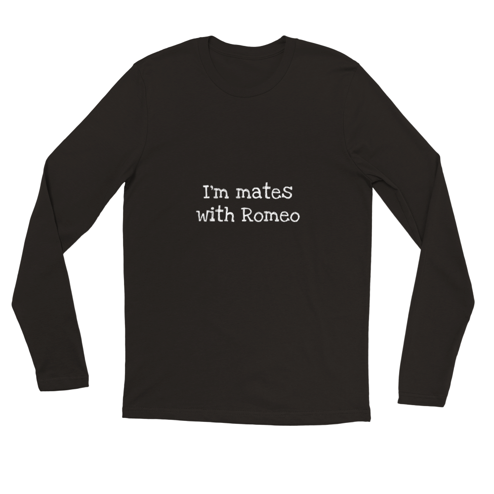 I'm mates with Romeo Long Sleeve Tee