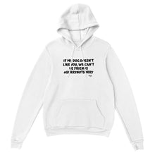 Load image into Gallery viewer, IF MY DOG DOESN&#39;T LIKE YOU HOODIE
